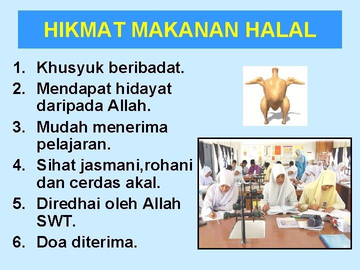 HIKMAT MAKANAN HALAL 1. Khusyuk beribadat. 2. Mendapat hidayat daripada Allah. 3. Mudah menerima