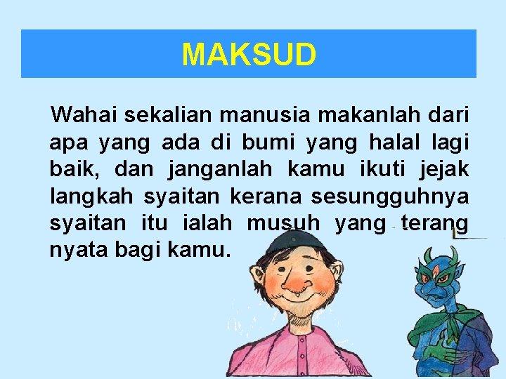 MAKSUD Wahai sekalian manusia makanlah dari apa yang ada di bumi yang halal lagi