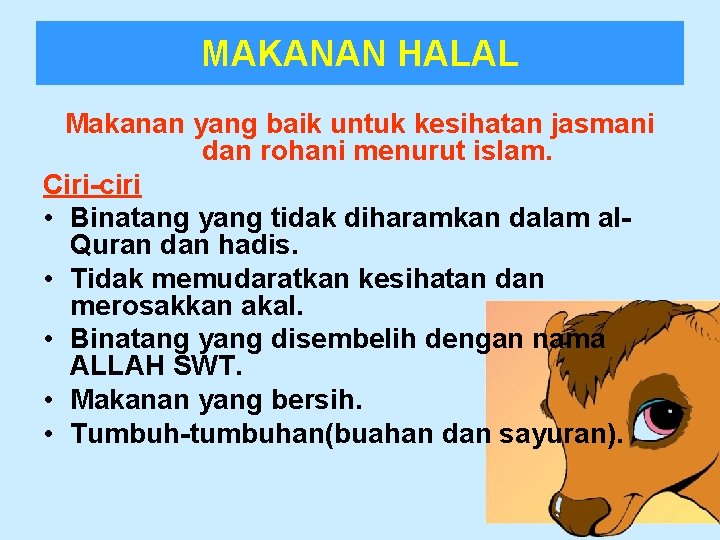 MAKANAN HALAL Makanan yang baik untuk kesihatan jasmani dan rohani menurut islam. Ciri-ciri •