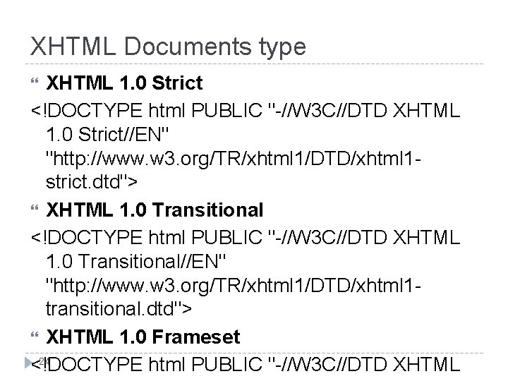 XHTML Documents type XHTML 1. 0 Strict <!DOCTYPE html PUBLIC "-//W 3 C//DTD XHTML