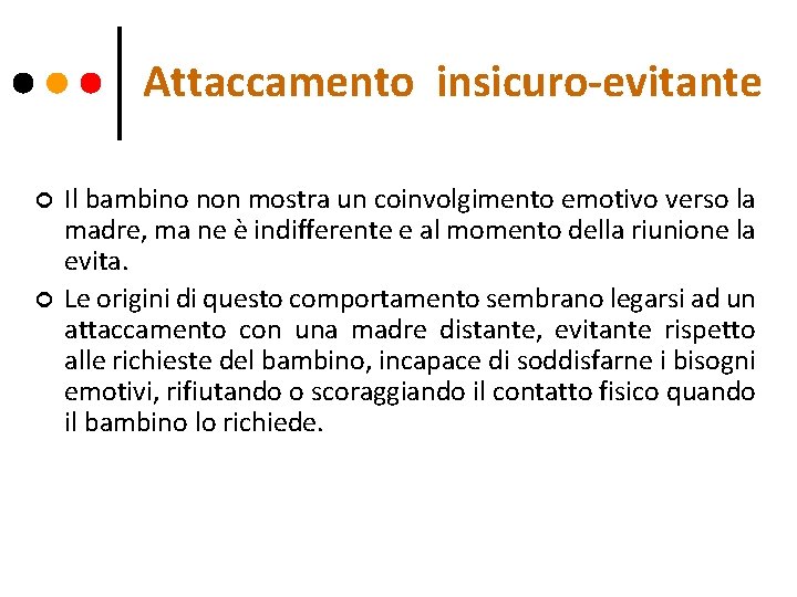 Attaccamento insicuro-evitante ¢ ¢ Il bambino non mostra un coinvolgimento emotivo verso la madre,