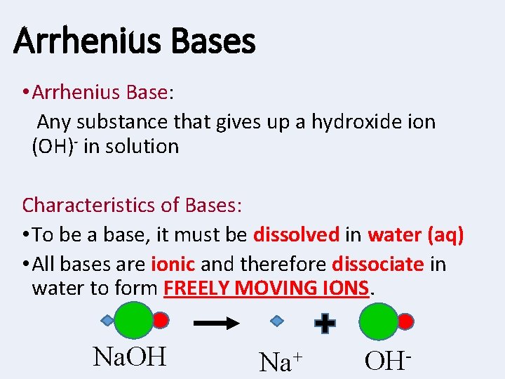 Arrhenius Bases • Arrhenius Base: Any substance that gives up a hydroxide ion (OH)-