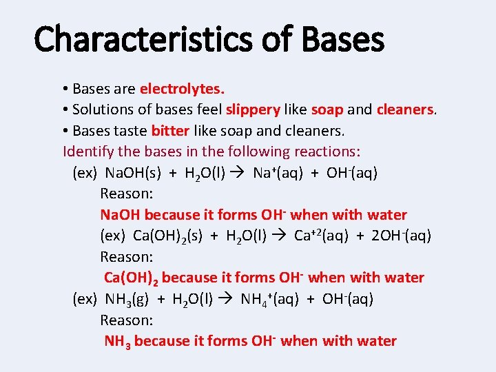 Characteristics of Bases • Bases are electrolytes. • Solutions of bases feel slippery like