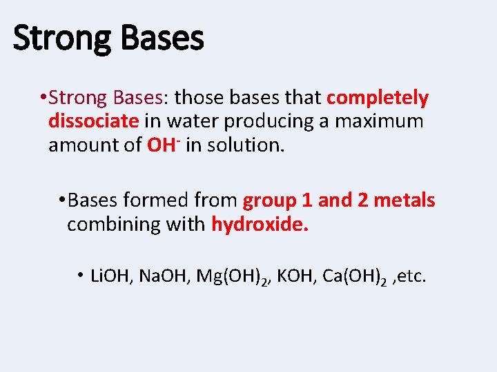 Strong Bases • Strong Bases: those bases that completely dissociate in water producing a