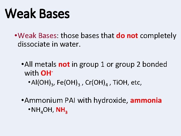 Weak Bases • Weak Bases: those bases that do not completely dissociate in water.