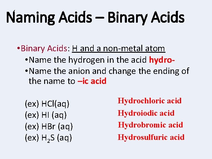 Naming Acids – Binary Acids • Binary Acids: H and a non-metal atom •