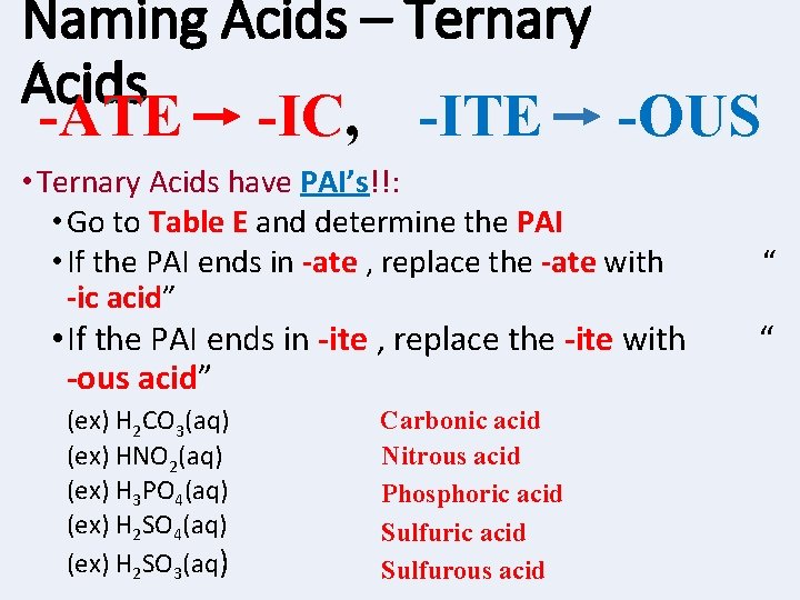 Naming Acids – Ternary Acids -ATE -IC, -ITE -OUS • Ternary Acids have PAI’s!!: