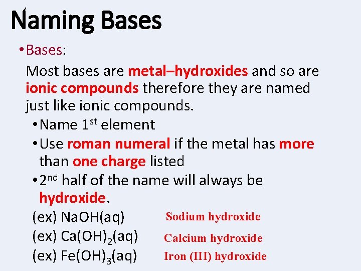 Naming Bases • Bases: Most bases are metal–hydroxides and so are ionic compounds therefore