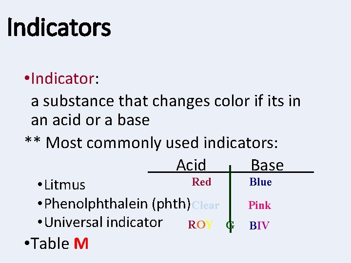 Indicators • Indicator: a substance that changes color if its in an acid or