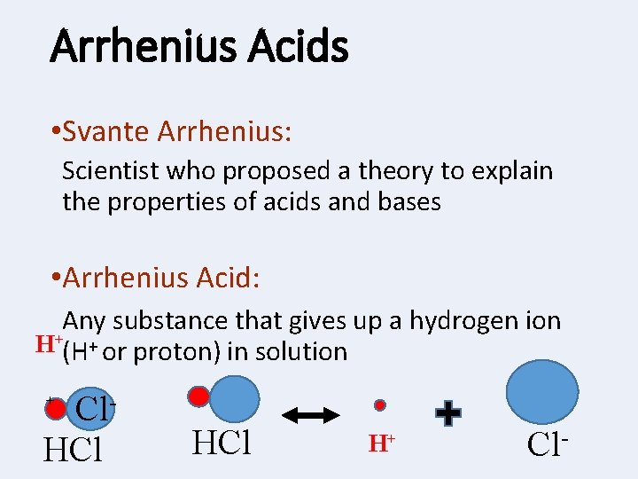 Arrhenius Acids • Svante Arrhenius: Scientist who proposed a theory to explain the properties