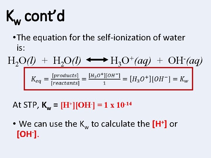 Kw cont’d • The equation for the self-ionization of water is: H 2 O(l)