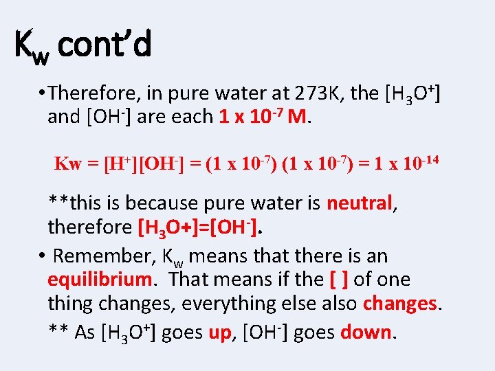 Kw cont’d • Therefore, in pure water at 273 K, the [H 3 O+]