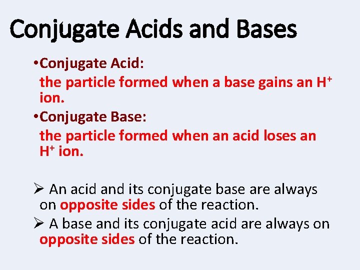 Conjugate Acids and Bases • Conjugate Acid: the particle formed when a base gains