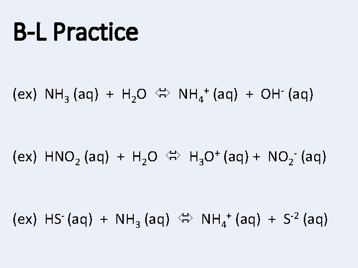 B-L Practice (ex) NH 3 (aq) + H 2 O NH 4+ (aq) +