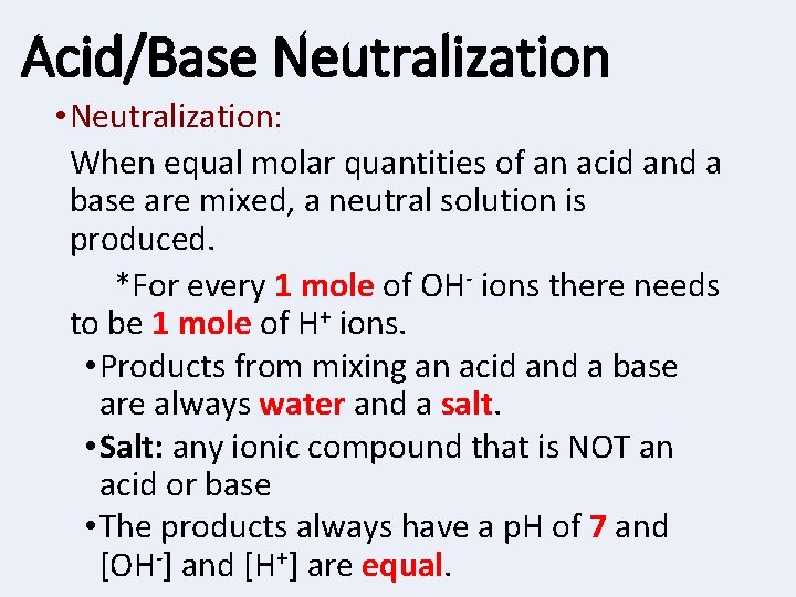 Acid/Base Neutralization • Neutralization: When equal molar quantities of an acid and a base