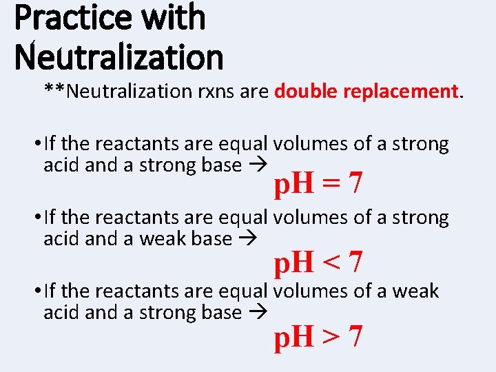 Practice with Neutralization **Neutralization rxns are double replacement. • If the reactants are equal