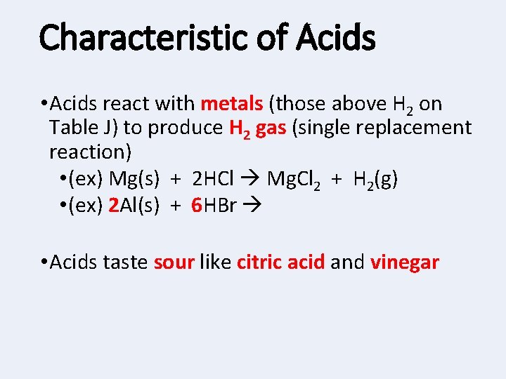 Characteristic of Acids • Acids react with metals (those above H 2 on Table