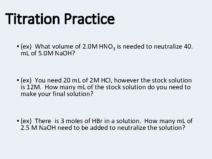 Titration Practice • (ex) What volume of 2. 0 M HNO 3 is needed