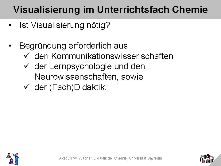 Visualisierung im Unterrichtsfach Chemie • Ist Visualisierung nötig? • Begründung erforderlich aus ü den