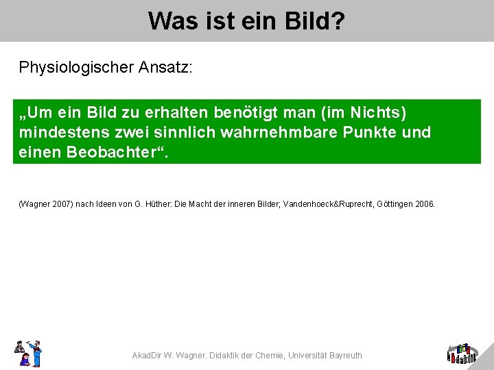 Was ist ein Bild? Physiologischer Ansatz: „Um ein Bild zu erhalten benötigt man (im