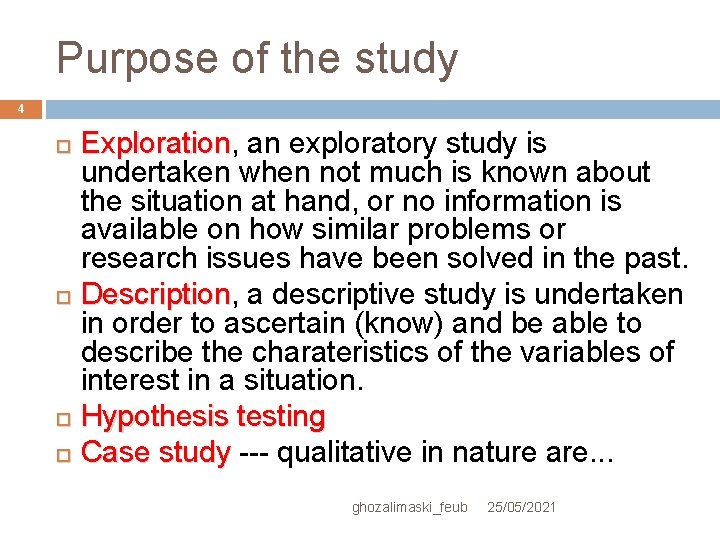 Purpose of the study 4 Exploration, Exploration an exploratory study is undertaken when not