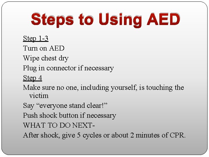 Steps to Using AED Step 1 -3 Turn on AED Wipe chest dry Plug