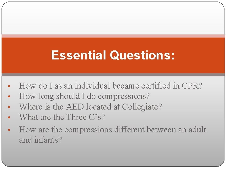 Essential Questions: How do I as an individual became certified in CPR? How long