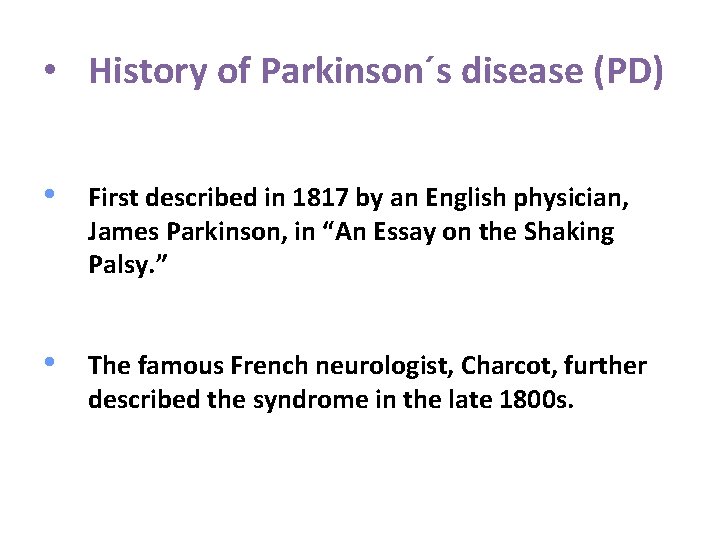 • History of Parkinson´s disease (PD) • First described in 1817 by an