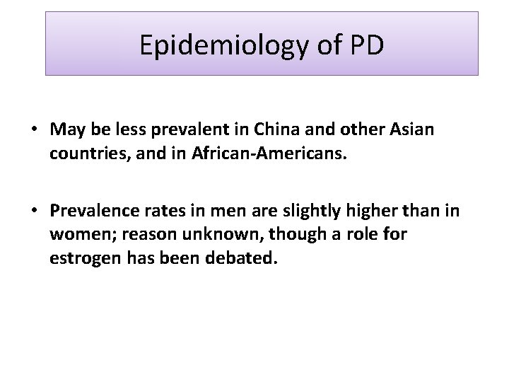 Epidemiology of PD • May be less prevalent in China and other Asian countries,