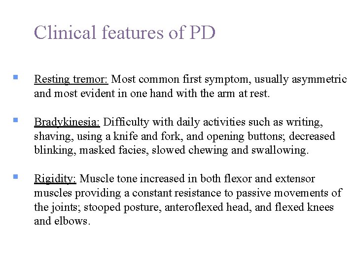 Clinical features of PD § Resting tremor: Most common first symptom, usually asymmetric and