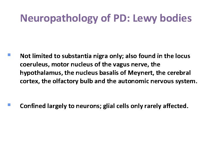 Neuropathology of PD: Lewy bodies § Not limited to substantia nigra only; also found