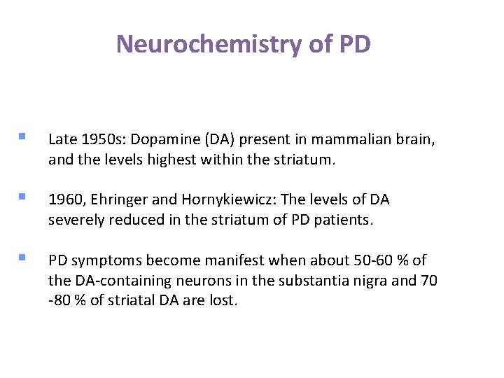Neurochemistry of PD § Late 1950 s: Dopamine (DA) present in mammalian brain, and