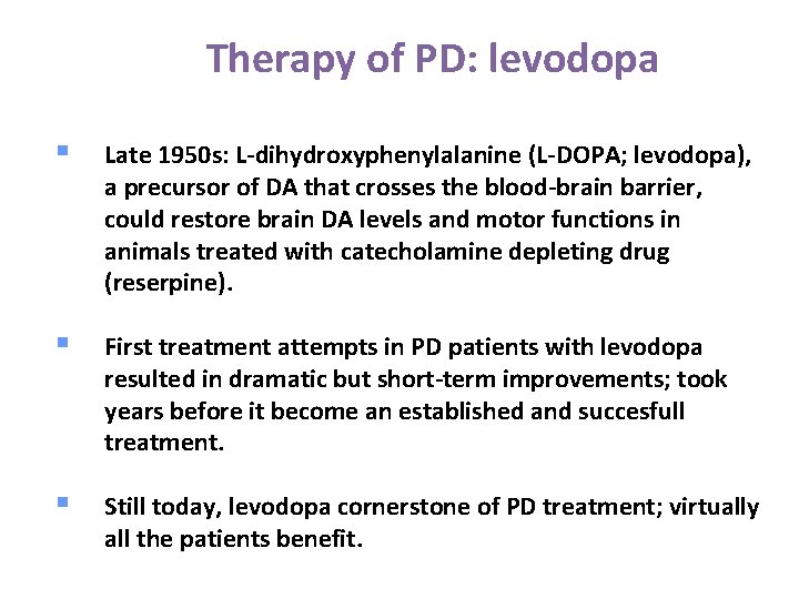 Therapy of PD: levodopa § Late 1950 s: L-dihydroxyphenylalanine (L-DOPA; levodopa), a precursor of