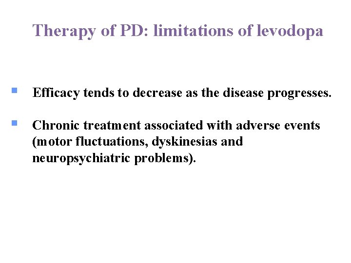 Therapy of PD: limitations of levodopa § Efficacy tends to decrease as the disease