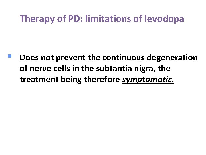 Therapy of PD: limitations of levodopa § Does not prevent the continuous degeneration of