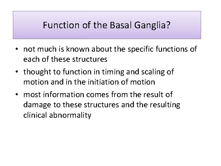 Function of the Basal Ganglia? • not much is known about the specific functions