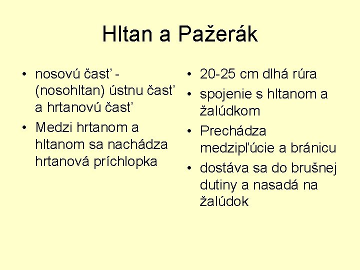 Hltan a Pažerák • nosovú časť (nosohltan) ústnu časť a hrtanovú časť • Medzi