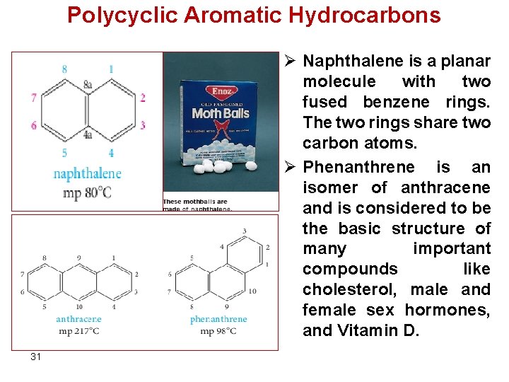 Polycyclic Aromatic Hydrocarbons Ø Naphthalene is a planar molecule with two fused benzene rings.