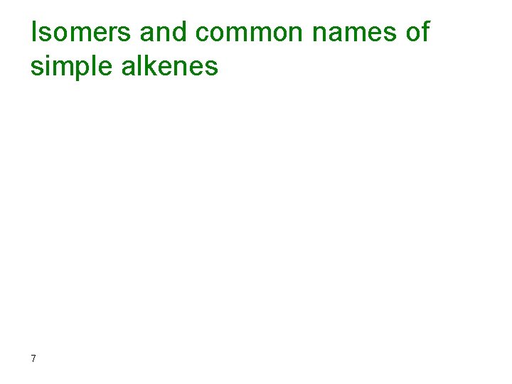 Isomers and common names of simple alkenes 7 
