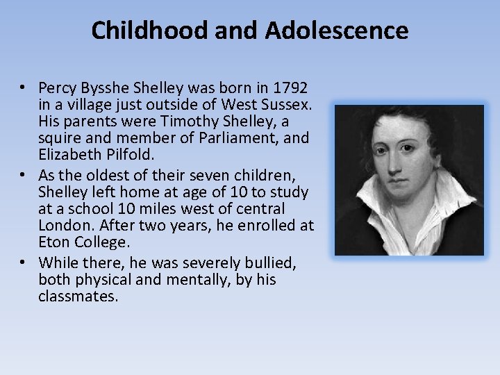 Childhood and Adolescence • Percy Bysshe Shelley was born in 1792 in a village