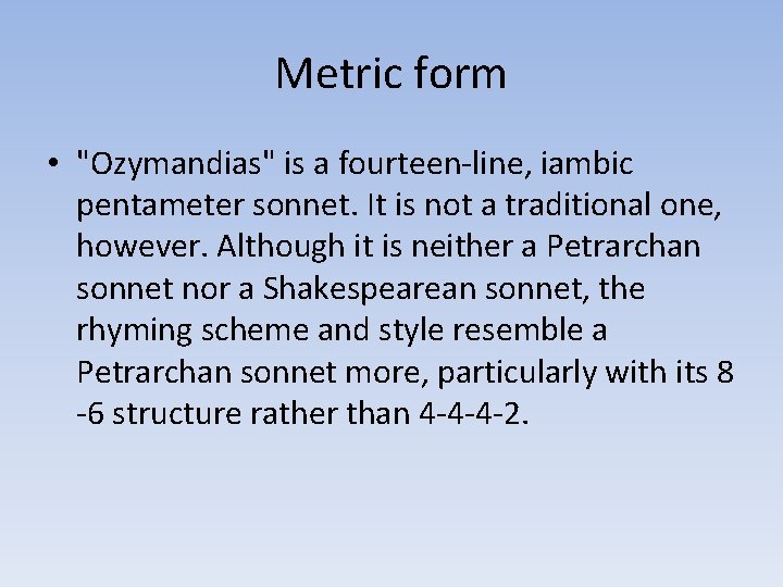 Metric form • "Ozymandias" is a fourteen-line, iambic pentameter sonnet. It is not a