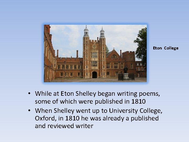 Eton College • While at Eton Shelley began writing poems, some of which were