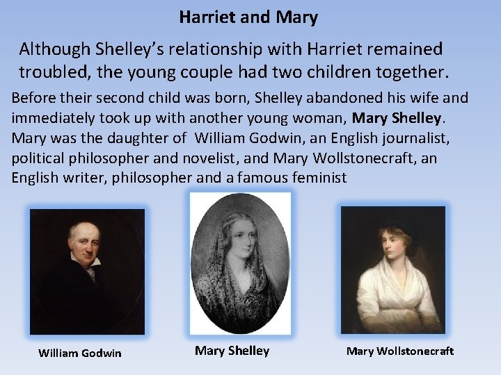 Harriet and Mary Although Shelley’s relationship with Harriet remained troubled, the young couple had