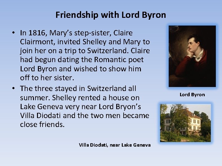 Friendship with Lord Byron • In 1816, Mary’s step-sister, Claire Clairmont, invited Shelley and