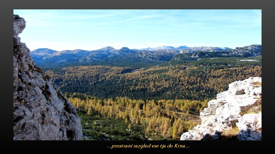 …prostrani razgled vse tja do Krna…. 