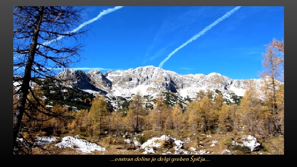…onstran doline je dolgi greben Špičja…. 