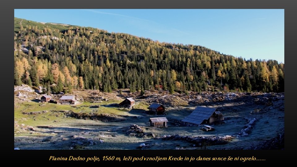 Planina Dedno polje, 1560 m, leži pod vznožjem Krede in jo danes sonce še