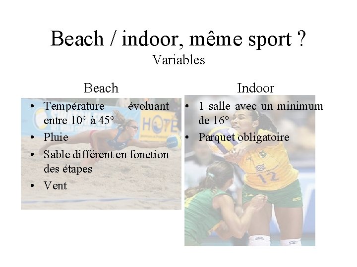 Beach / indoor, même sport ? Variables Beach Indoor • Température évoluant entre 10°