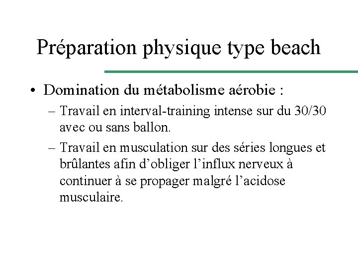 Préparation physique type beach • Domination du métabolisme aérobie : – Travail en interval-training