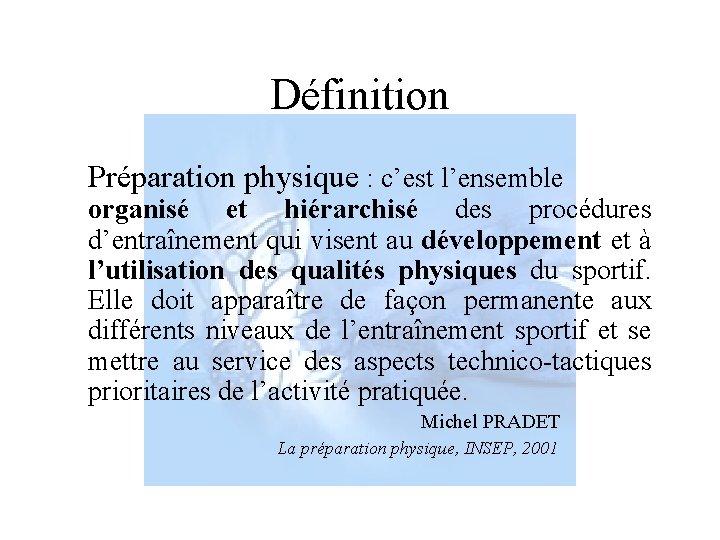 Définition Préparation physique : c’est l’ensemble organisé et hiérarchisé des procédures d’entraînement qui visent